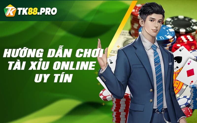 Hướng dẫn chơi Tài xỉu online uy tín